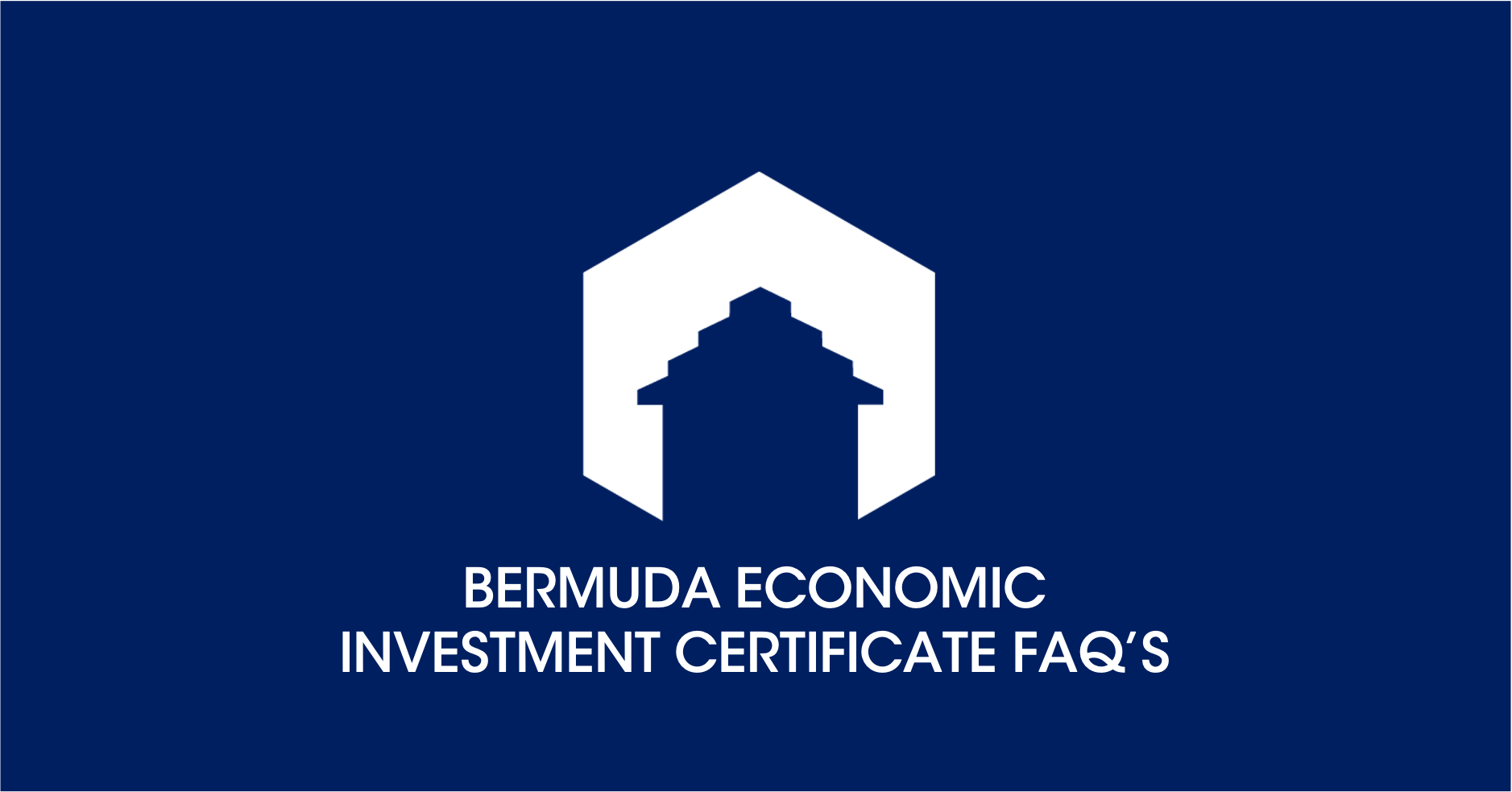 Bermuda Economic Investment Certificate FAQ’s